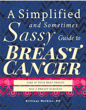 Load image into Gallery viewer, A Simplified and Sometimes Sassy Guide to Breast Cancer
